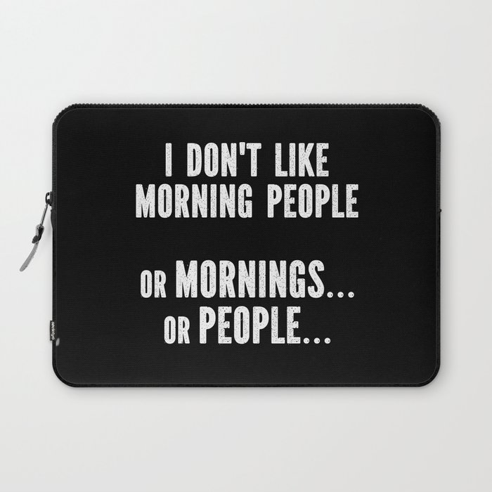 I Don't Like Morning People Funny Laptop Sleeve