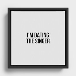 I'm Dating The Singer Framed Canvas