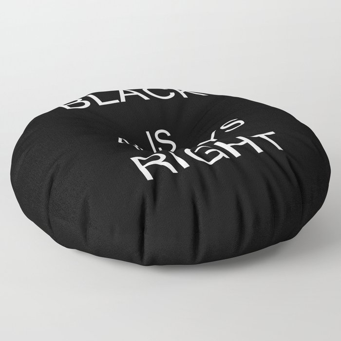 Black is always right Floor Pillow