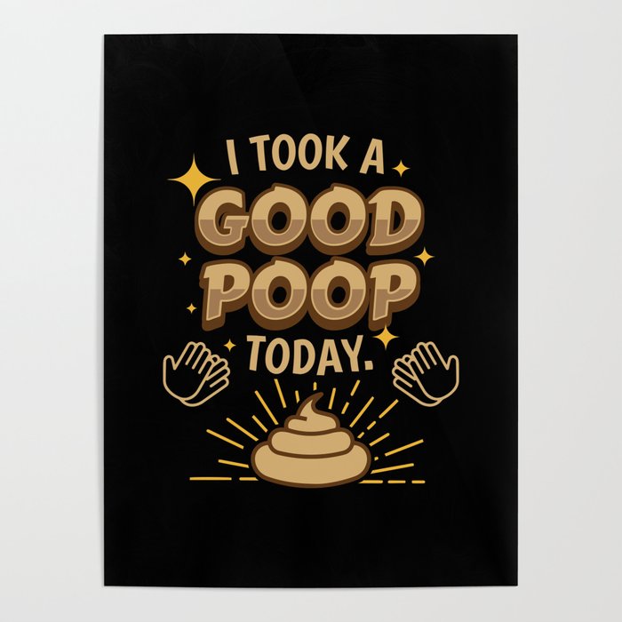 Took A Good Poop Today Fart Poster