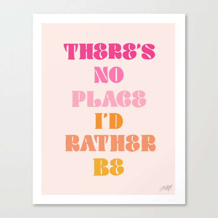 There's No Place I'd Rather Be Canvas Print