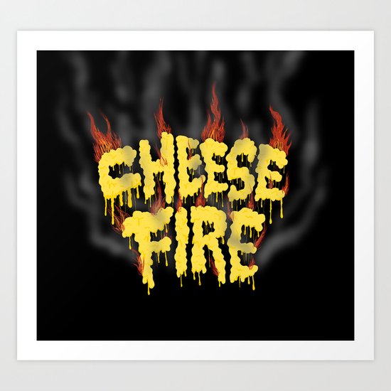 CHEESE FIRE!!! Art Print