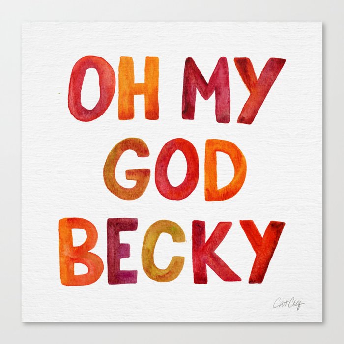 Oh My God Becky Canvas Print
