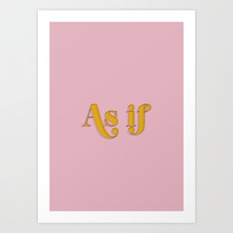 As If - Clueless Typography movie quote pink art Art Print
