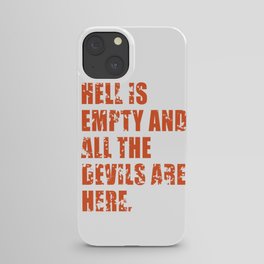 Hell is empty and all the devils are here iPhone Case