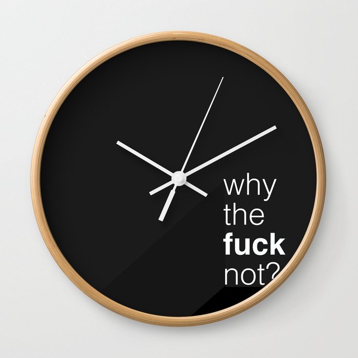 Why the fuck not? Wall Clock