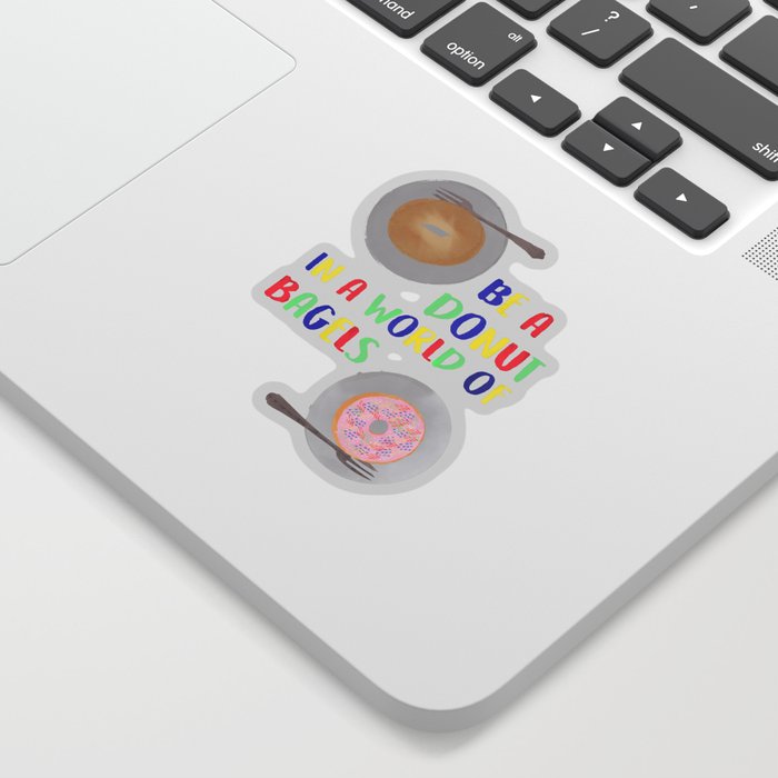 Be a Donut in a World of Bagels Sticker