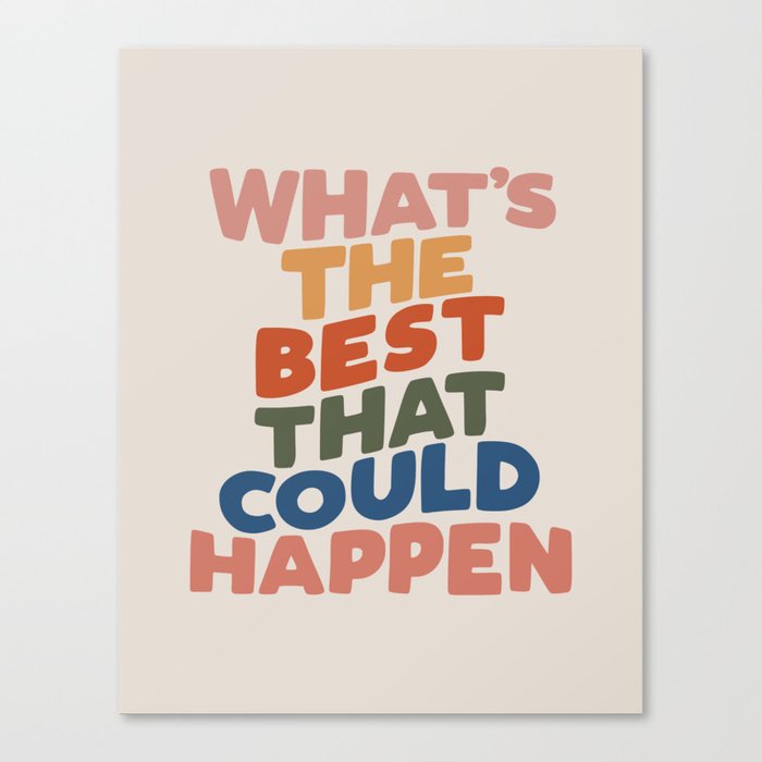 What's The Best That Could Happen Canvas Print