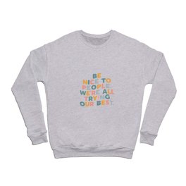 Be Nice to People We're All Trying Our Best Crewneck Sweatshirt