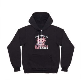 Easily Distracted By Axolotls And Books Hoody