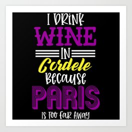 I Drink Wine In Cordele Paris Is Too Far Art Print | Georgia Peaches, The Peach State, Usa, Georgia, France, Usa Cities, Paris, Cordele, State, America 