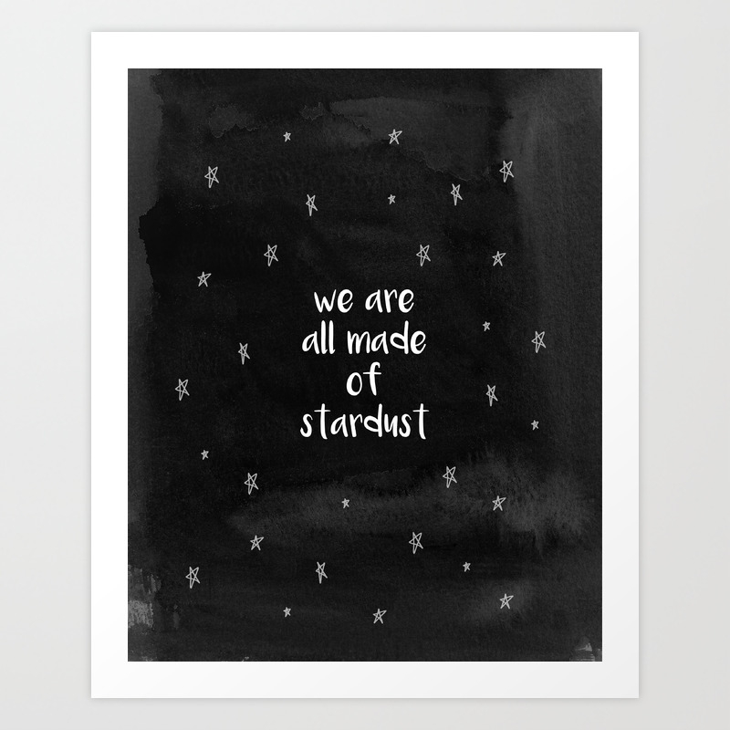 We Are All Made Of Stardust Quote Print Art Print By Brownpaperfox Society6