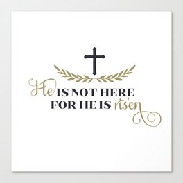 He is not here for He is risen Canvas Print