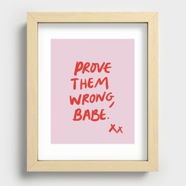 Prove them wrong, babe Recessed Framed Print