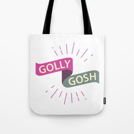 Golly Gosh! Tote Bag