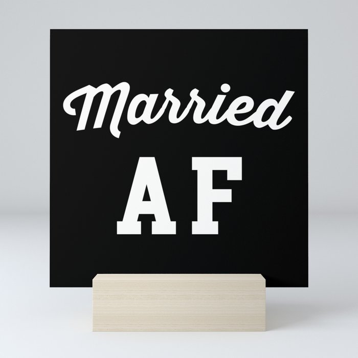 Married AF Funny Rude Sarcastic Marriage Quote Mini Art Print