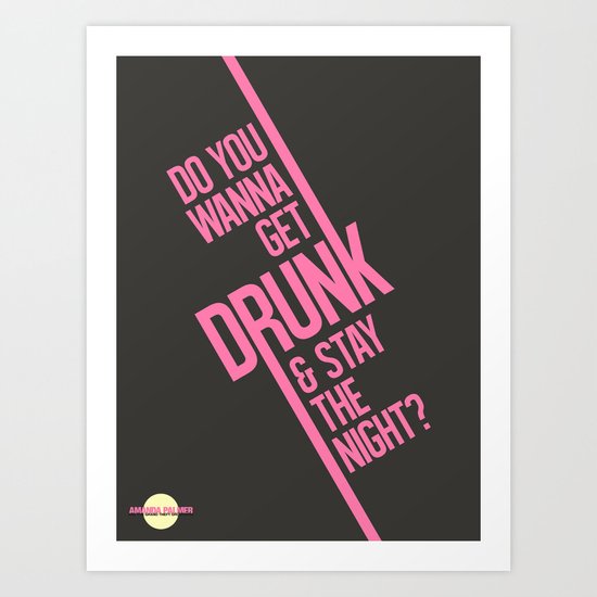 Do you wanna get drunk and stay the night? Art Print