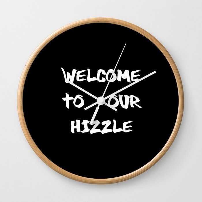 Welcome to Our Hizzle Wall Clock