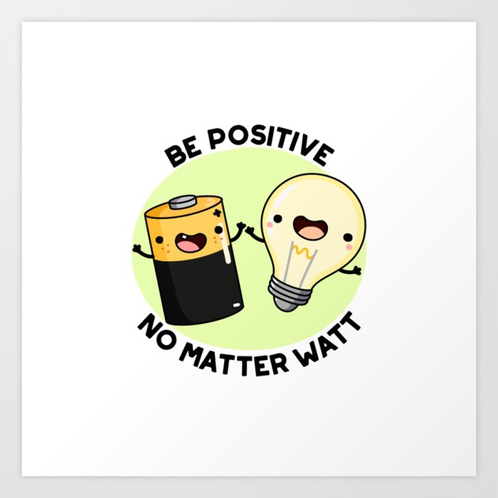 Be Positive No Matter Watt Cute Physics Science Pun Art Print