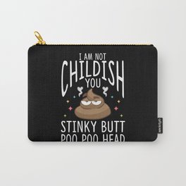 I am not childish you stinky butt poo poo head Carry-All Pouch
