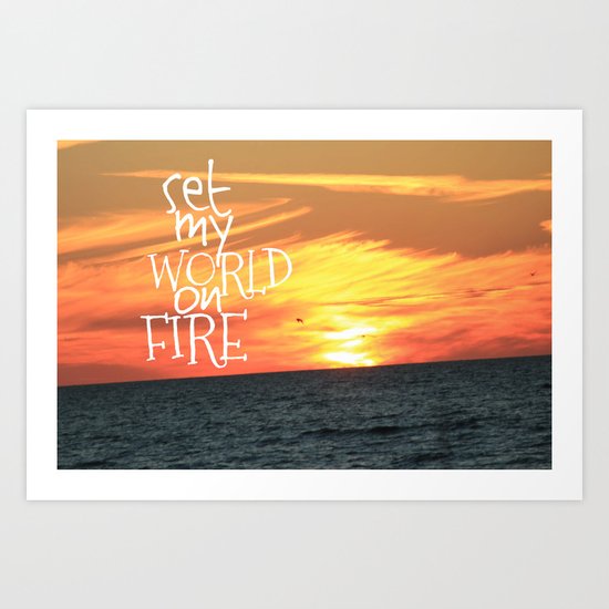 set my world on fire Art Print