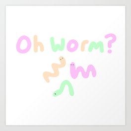 Oh, Worm? Art Print