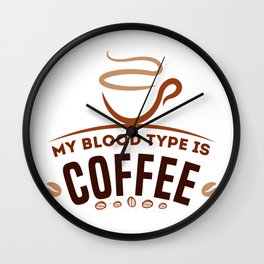 My Blood Type Is Coffee  Wall Clock