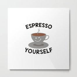 Espresso Yourself | Coffee Mug Funny Gift Idea Metal Print | Espresso, Coffee, Espressoquotes, Coffeecup, Funnyespresso, Espressoartwork, Espressomachine, Giftidea, Coffeelover, Espressolover 