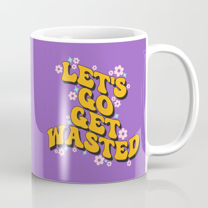 Let's Go Get Wasted Funny Quote Coffee Mug