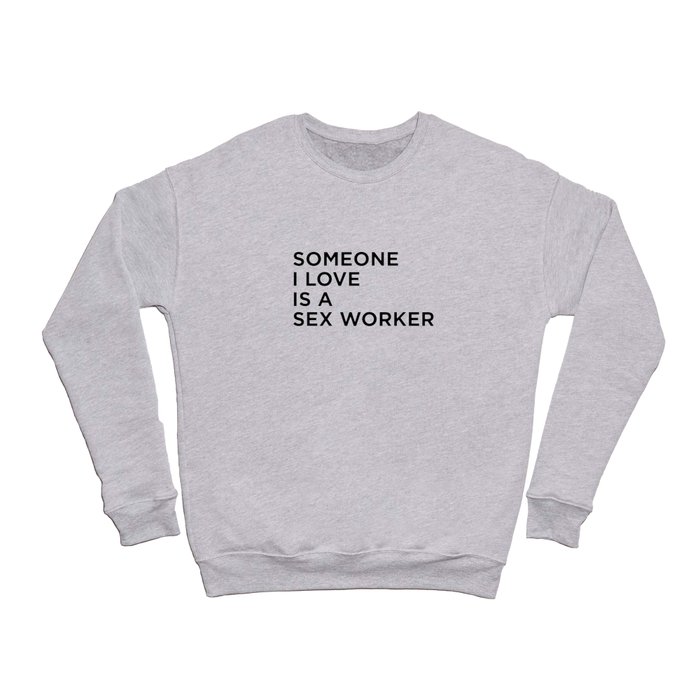 Someone I Love Is A Sex Worker Crewneck Sweatshirt