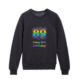 [ Thumbnail: 89th Birthday - Fun Rainbow Spectrum Gradient Pattern Text, Bursting Fireworks Inspired Background Kids Crewneck ]