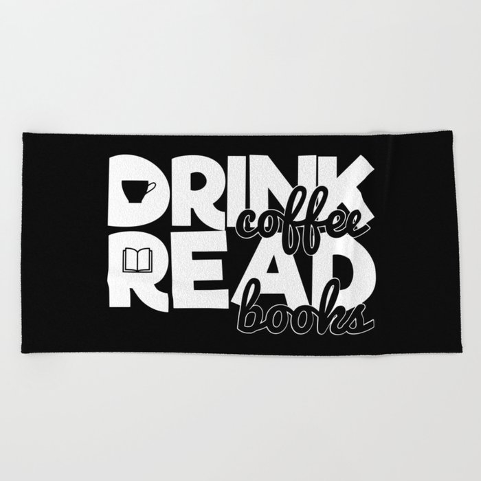 Drink Coffee Read Books Bookworm Reading Quote Saying Beach Towel
