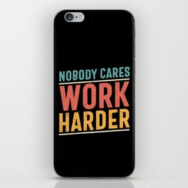 Nobody Cares Work Harder iPhone Skin