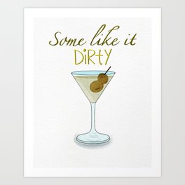 Some like it Dirty Martini Art Print