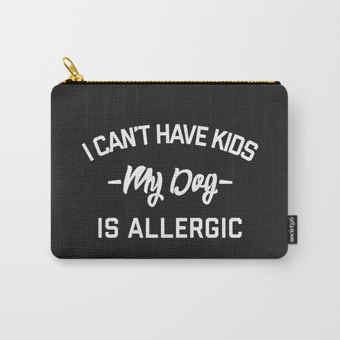 Can't Have Kids Dog Allergic Funny Sarcasm Quote Carry-All Pouch