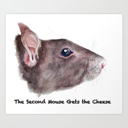 The Second Mouse Gets The Cheese Art Print