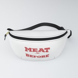 I Rub My Meat Before I Stick It In Fanny Pack