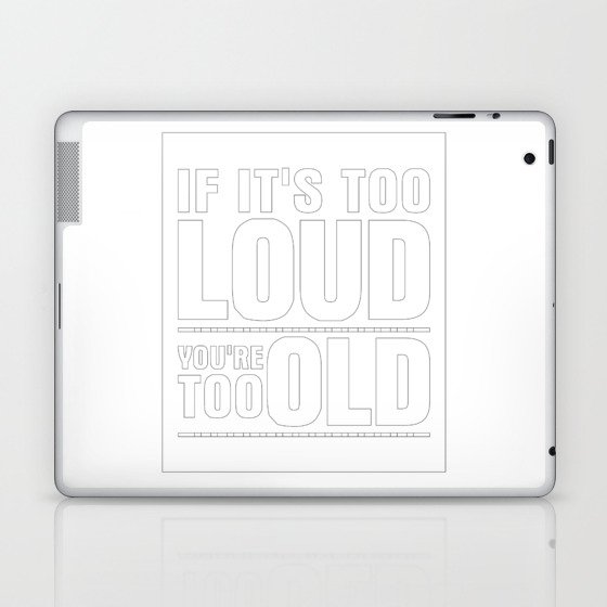 Funny If It's Too Loud You're Too Old Laptop & iPad Skin