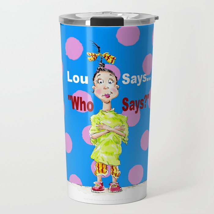 Lou Says ~ Who Says? Travel Mug