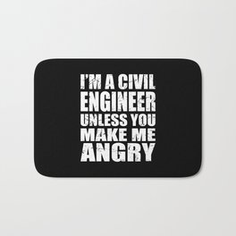 I'm a Civil Engineer Unless You Make Me Angry Bath Mat