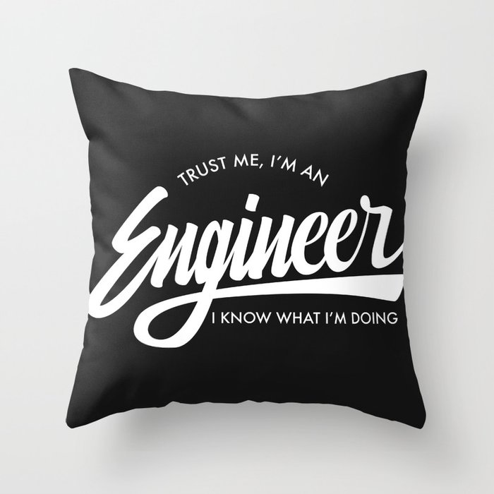 Trust Me, I'm an Engineer Throw Pillow