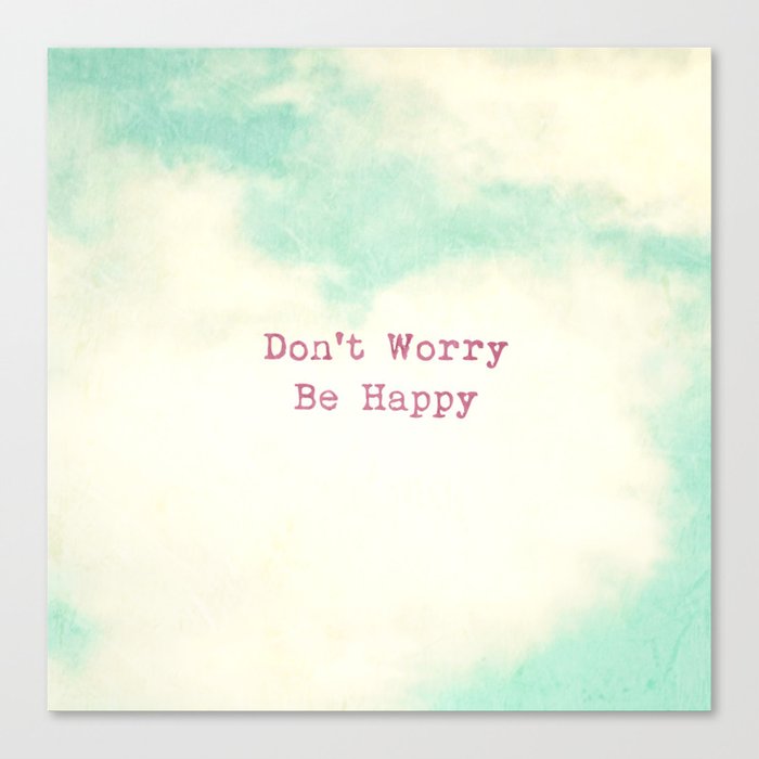 Don T Worry Be Happy Canvas Print By Oyphotography Society6 Don T Worry Be Happy Canvas Print By Oyphotography Society6