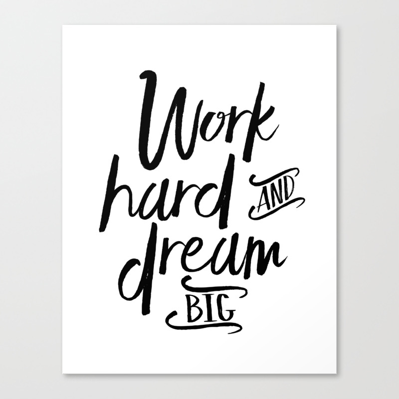 Work Hard And Dream Big Motivational Quote Inspirational Quote Success Quote Office Decor Work Hard Canvas Print By Aleksmorin Society6