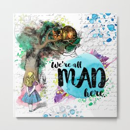 Alice in Wonderland - We're All Mad Here Metal Print | Classics, Books, Quote, Aliceinwonderland, Alice, Digital, Wonderland, Watercolor, Graphicdesign, Bookquote 