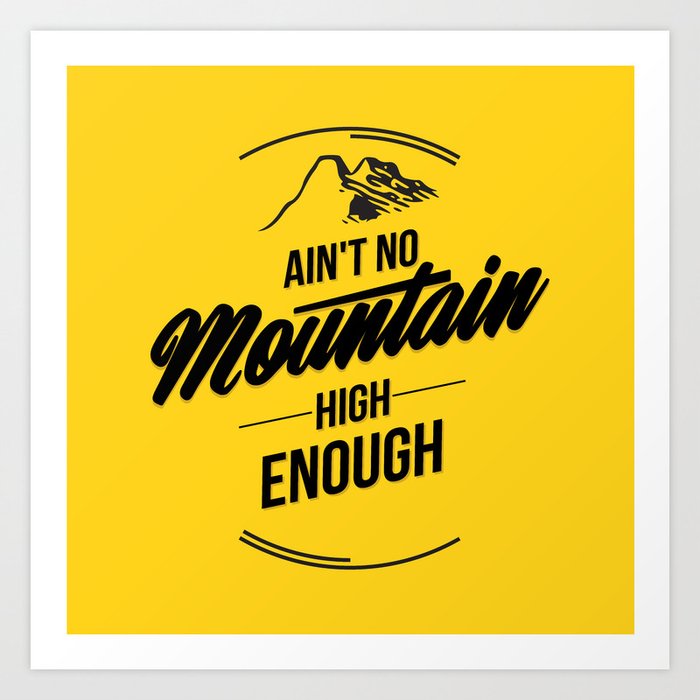 Ain´t no Mountain Art Print