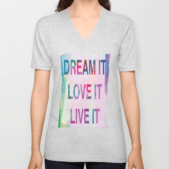 Dream it, Live it, Love it V Neck T Shirt