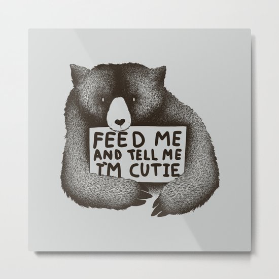 Feed Me And Tell Me Im Cutie Metal Print