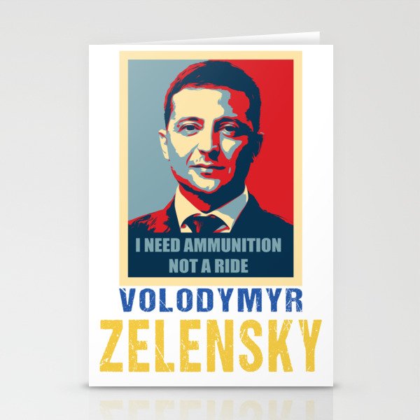I need ammunition, not a ride. Volodymyr Zelensky. Stationery Cards