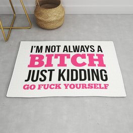 I'm Not Always A Bitch, Just Kidding Go Fuck Yourself Rug | Bitchy, Fucking, Mug, Mugs, Pink, Graphicdesign, Typography, Gofuckyourself, Quotes, Sayings 
