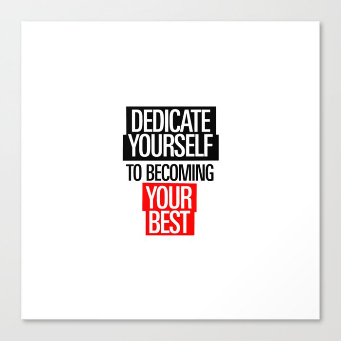 Dedicate Yourself To Becoming Your Best- Canvas Print